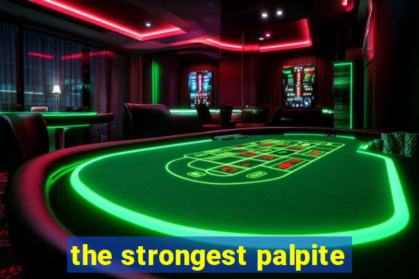 the strongest palpite